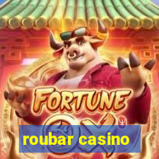 roubar casino